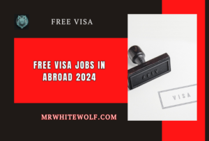 Free-Visa-Jobs-In-Abroad-2024